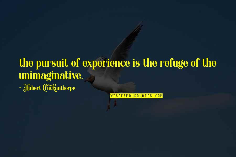 Hubert Quotes By Hubert Crackanthorpe: the pursuit of experience is the refuge of