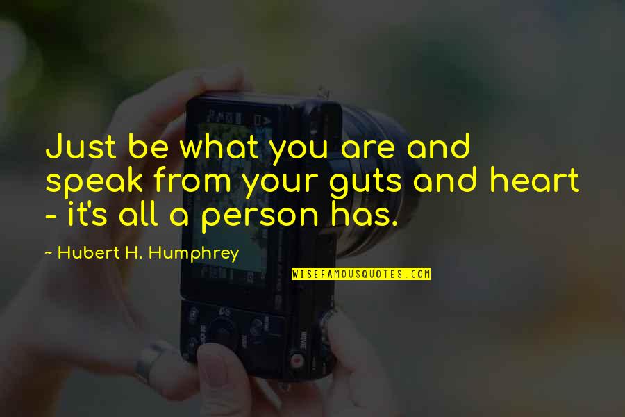 Hubert's Quotes By Hubert H. Humphrey: Just be what you are and speak from