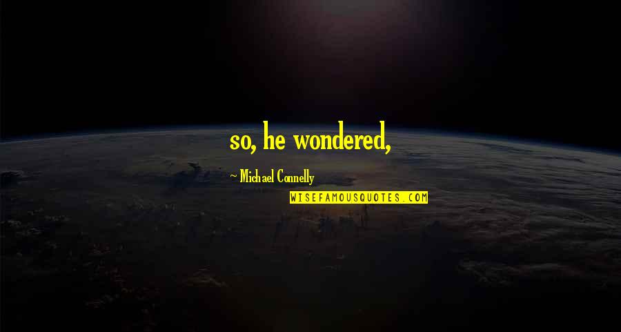 Hubertus Quotes By Michael Connelly: so, he wondered, Hubertus Quotes By Michael Connelly: so, he wondered,