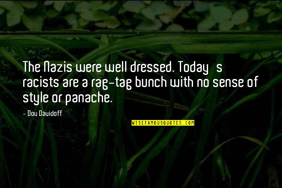 Hubinette Racing Quotes By Dov Davidoff: The Nazis were well dressed. Today's racists are Hubinette Racing Quotes By Dov Davidoff: The Nazis were well dressed. Today's racists are