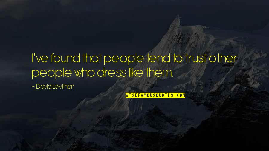 Hublandish Quotes By David Levithan: I've found that people tend to trust other