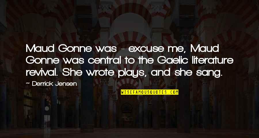 Hublandish Quotes By Derrick Jensen: Maud Gonne was - excuse me, Maud Gonne