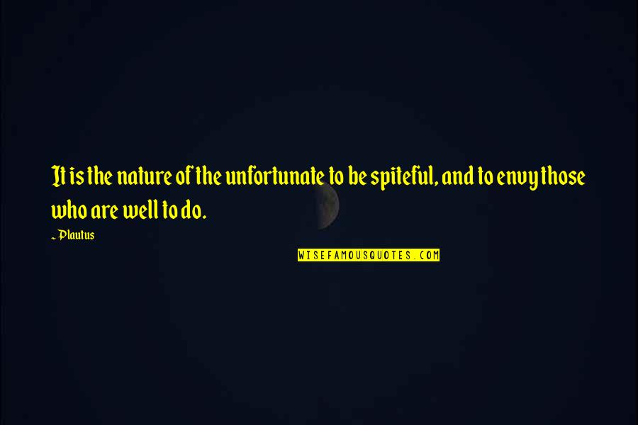 Hubler Chevy Quotes By Plautus: It is the nature of the unfortunate to