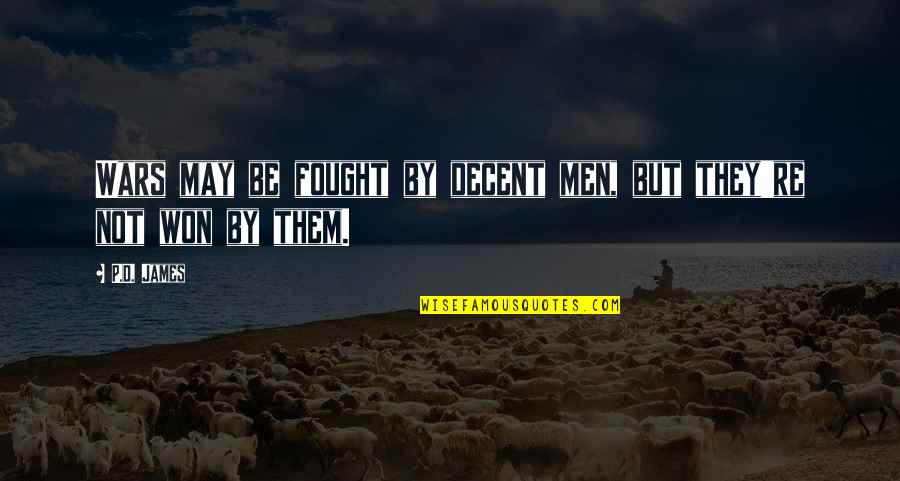 Hubley Doorstop Quotes By P.D. James: Wars may be fought by decent men, but