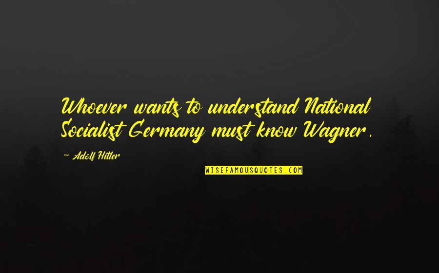 Hubrecht Institute Quotes By Adolf Hitler: Whoever wants to understand National Socialist Germany must