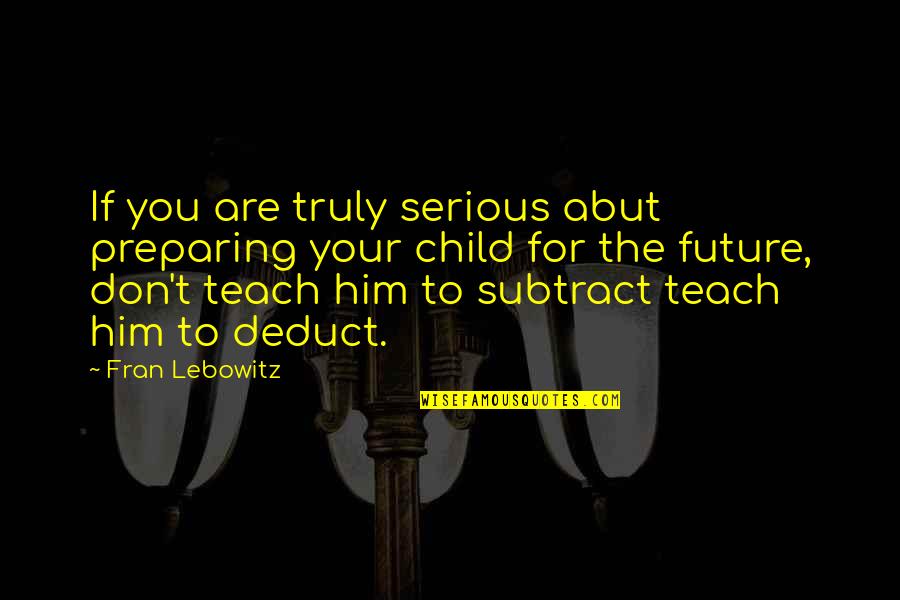 Hubrecht Instituut Quotes By Fran Lebowitz: If you are truly serious abut preparing your