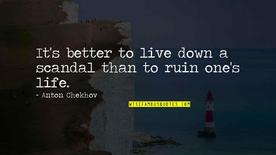Hubris In The Odyssey Quotes By Anton Chekhov: It's better to live down a scandal than