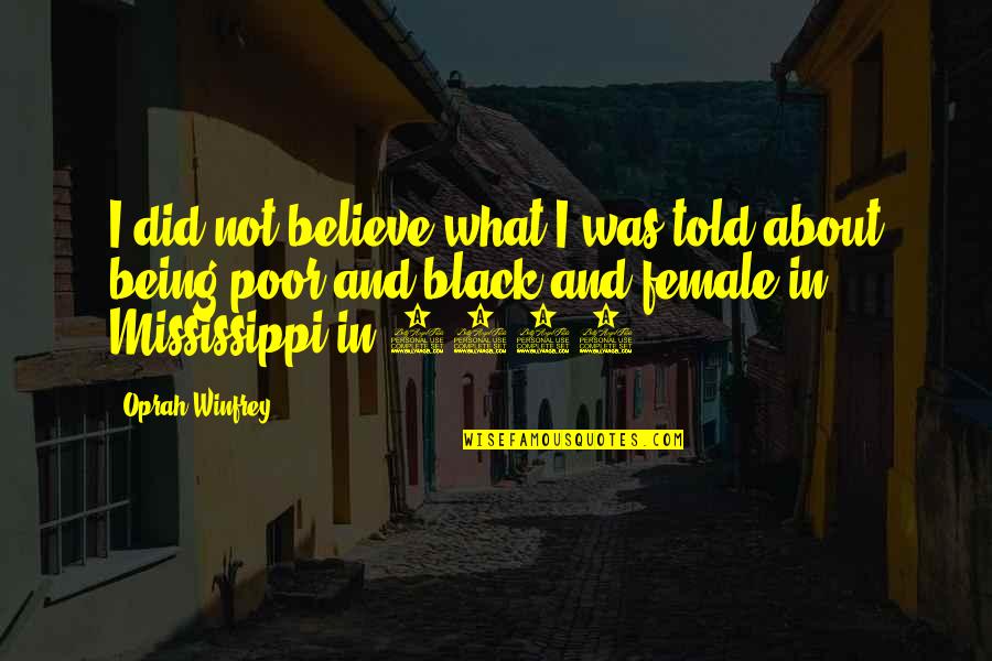 Hubris Nemesis Quotes By Oprah Winfrey: I did not believe what I was told