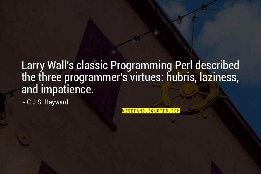 Hubris Quotes By C.J.S. Hayward: Larry Wall's classic Programming Perl described the three