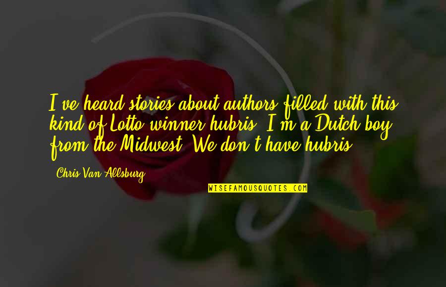 Hubris Quotes By Chris Van Allsburg: I've heard stories about authors filled with this