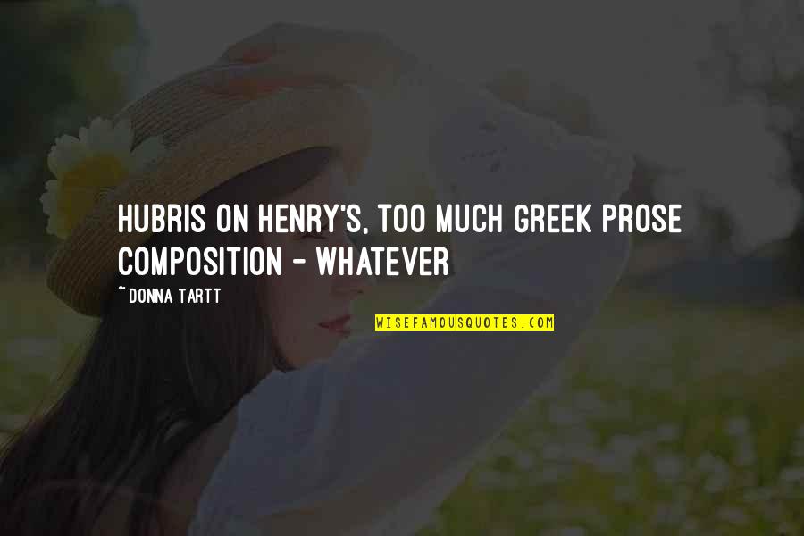 Hubris Quotes By Donna Tartt: hubris on Henry's, too much Greek prose composition