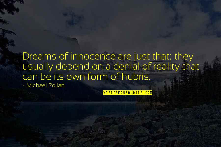 Hubris Quotes By Michael Pollan: Dreams of innocence are just that; they usually