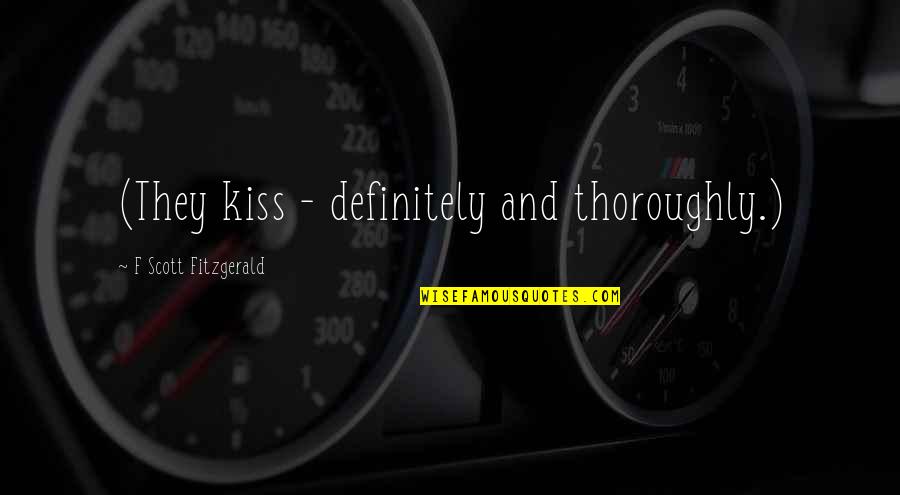 Hubristically Quotes By F Scott Fitzgerald: (They kiss - definitely and thoroughly.)