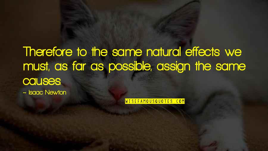 Hubristically Quotes By Isaac Newton: Therefore to the same natural effects we must,