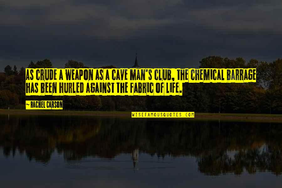 Hubristically Quotes By Rachel Carson: As crude a weapon as a cave man's