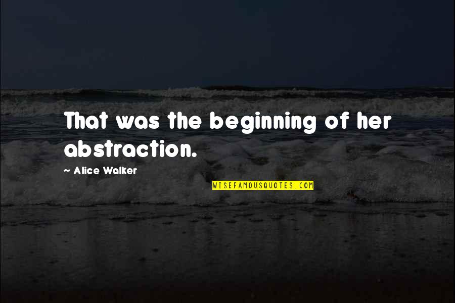 Hubscher Park Quotes By Alice Walker: That was the beginning of her abstraction. Hubscher Park Quotes By Alice Walker: That was the beginning of her abstraction.