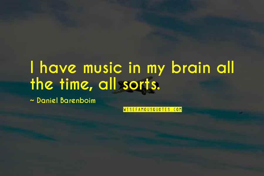 Hubscher Son Quotes By Daniel Barenboim: I have music in my brain all the Hubscher Son Quotes By Daniel Barenboim: I have music in my brain all the