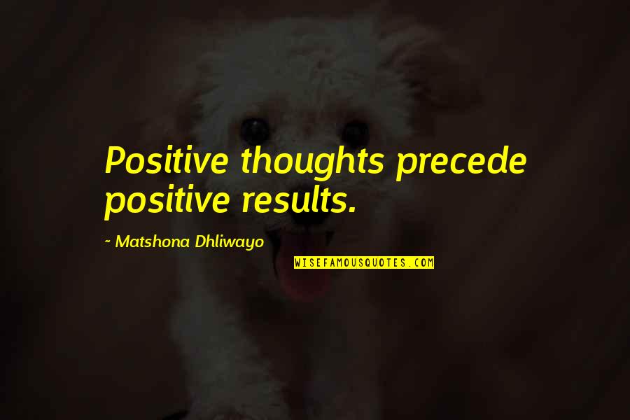 Hubspot Quotes By Matshona Dhliwayo: Positive thoughts precede positive results.
