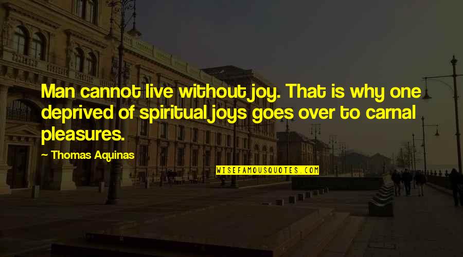 Hubspot Quotes By Thomas Aquinas: Man cannot live without joy. That is why