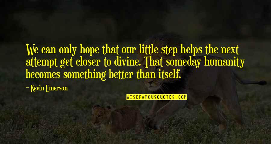 Hubungan Kakak Adik Quotes By Kevin Emerson: We can only hope that our little step