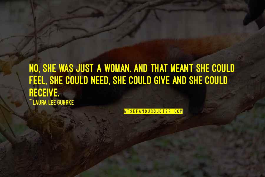 Hucha Quotes By Laura Lee Guhrke: No, she was just a woman. And that Hucha Quotes By Laura Lee Guhrke: No, she was just a woman. And that