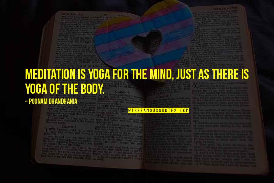 Huchel Quotes By Poonam Dhandhania: Meditation is yoga for the mind, just as Huchel Quotes By Poonam Dhandhania: Meditation is yoga for the mind, just as