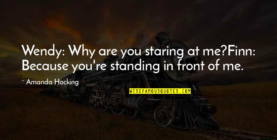 Huchelhoven Quotes By Amanda Hocking: Wendy: Why are you staring at me?Finn: Because