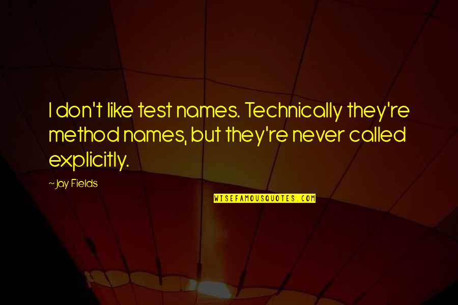 Huchelhoven Quotes By Jay Fields: I don't like test names. Technically they're method