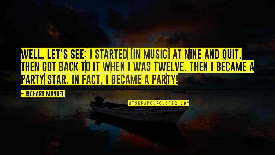 Hucherheg Quotes By Richard Manuel: Well, let's see: I started [in music] at