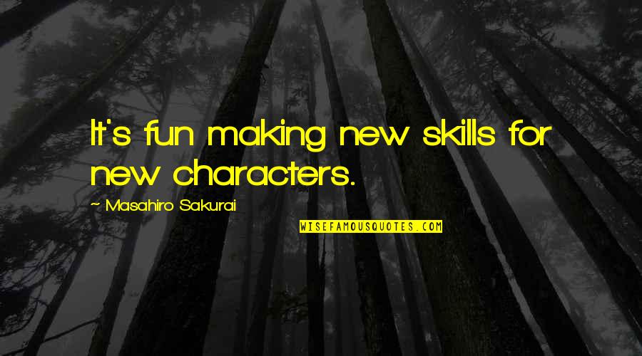 Huchet Urbain Quotes By Masahiro Sakurai: It's fun making new skills for new characters. Huchet Urbain Quotes By Masahiro Sakurai: It's fun making new skills for new characters.