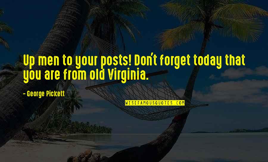 Huchi Quotes By George Pickett: Up men to your posts! Don't forget today