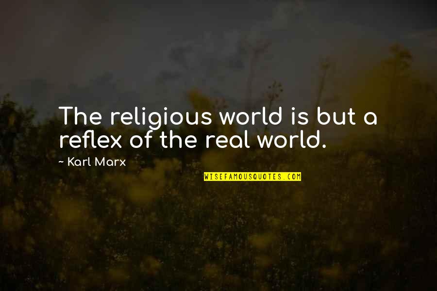 Huck And Pap's Relationship Quotes By Karl Marx: The religious world is but a reflex of