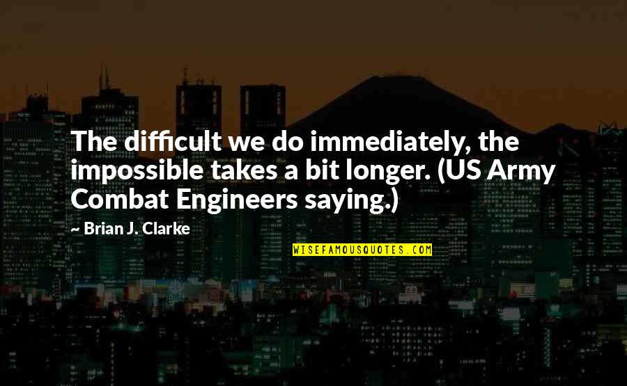 Huck Changing Quotes By Brian J. Clarke: The difficult we do immediately, the impossible takes Huck Changing Quotes By Brian J. Clarke: The difficult we do immediately, the impossible takes