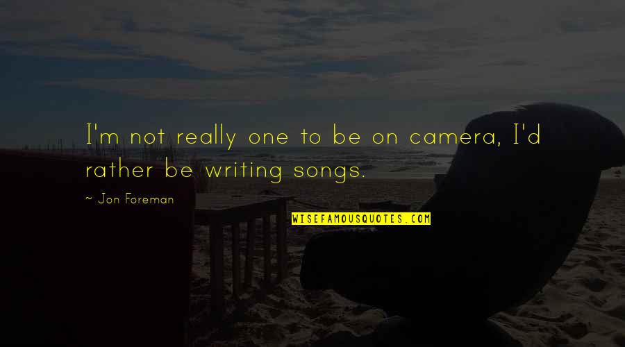 Huck Changing Quotes By Jon Foreman: I'm not really one to be on camera,