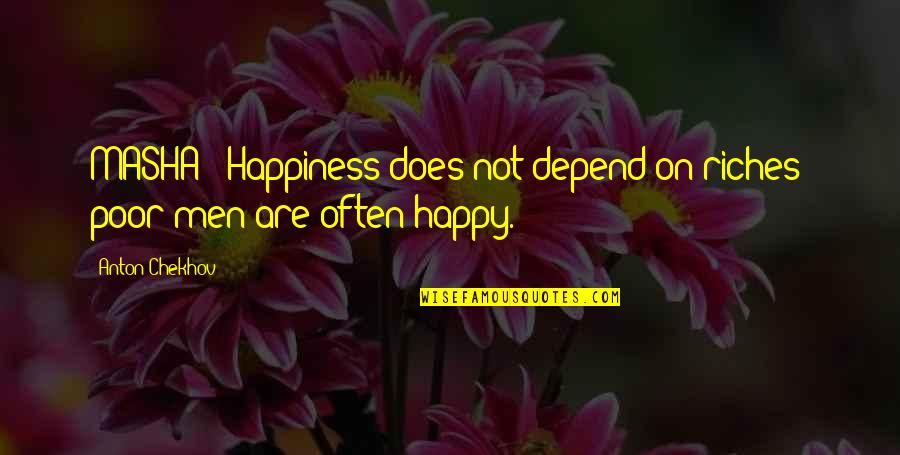 Huck Finn And Jim Relationship Quotes By Anton Chekhov: MASHA : Happiness does not depend on riches;