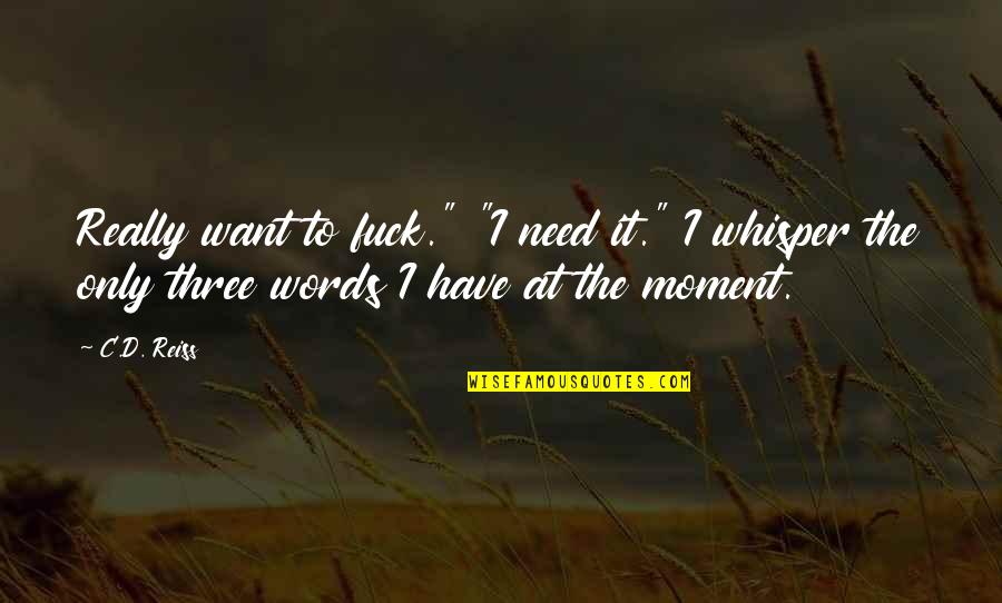 Huck Finn Immaturity Quotes By C.D. Reiss: Really want to fuck." "I need it." I