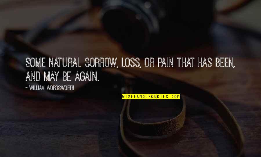 Huck Finn Immaturity Quotes By William Wordsworth: Some natural sorrow, loss, or pain That has