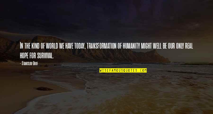 Huck Finn Inhumanity Quotes By Stanislav Grof: In the kind of world we have today,