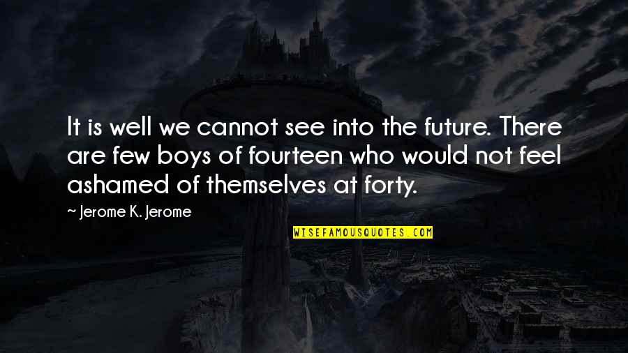 Huck Finn Movie Quotes By Jerome K. Jerome: It is well we cannot see into the Huck Finn Movie Quotes By Jerome K. Jerome: It is well we cannot see into the