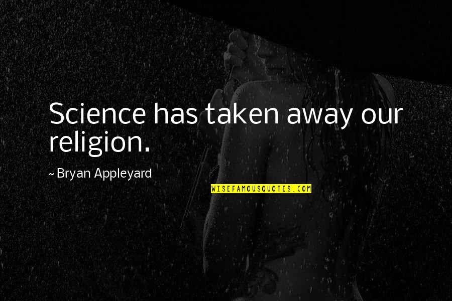 Huck Finn Themes Quotes By Bryan Appleyard: Science has taken away our religion.