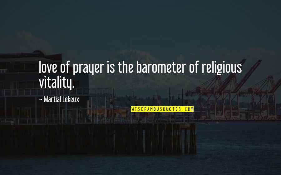 Huck Finn Themes Quotes By Martial Lekeux: love of prayer is the barometer of religious