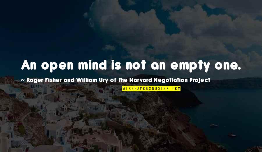 Huck Finn Wilks Quotes By Roger Fisher And William Ury Of The Harvard Negotiation Project: An open mind is not an empty one.