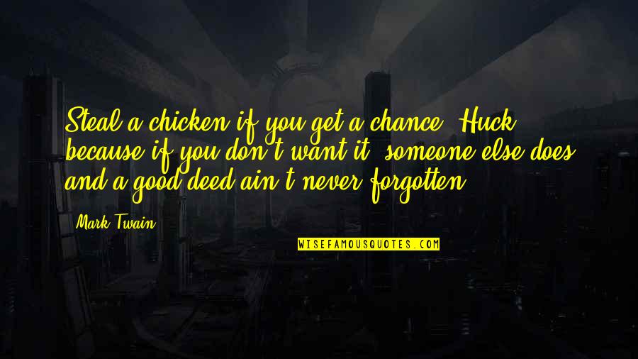 Huck Quotes By Mark Twain: Steal a chicken if you get a chance,