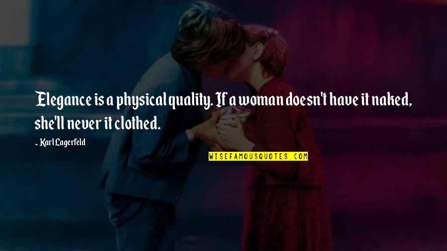 Hucka Quotes By Karl Lagerfeld: Elegance is a physical quality. If a woman Hucka Quotes By Karl Lagerfeld: Elegance is a physical quality. If a woman