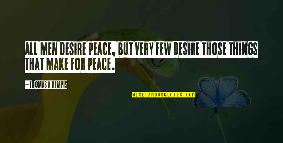Huckabees Quotes By Thomas A Kempis: All men desire peace, but very few desire