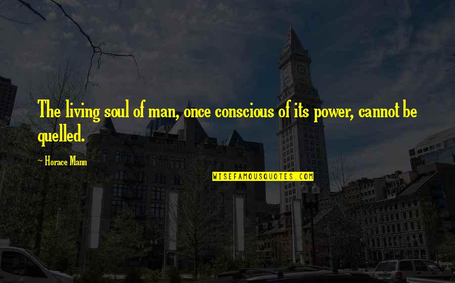Huckertism Quotes By Horace Mann: The living soul of man, once conscious of