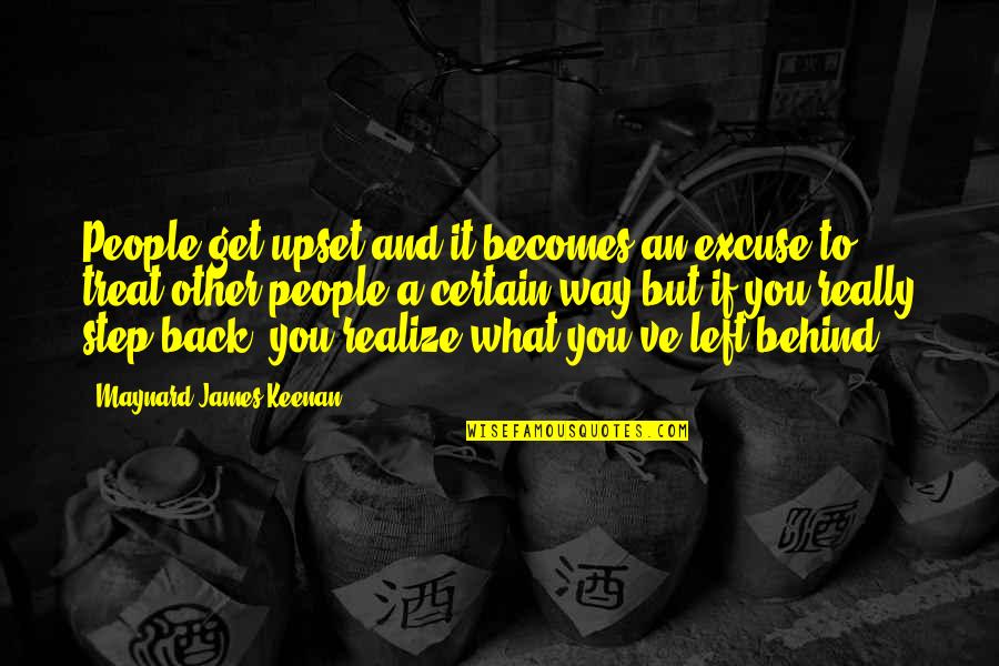 Huckertism Quotes By Maynard James Keenan: People get upset and it becomes an excuse Huckertism Quotes By Maynard James Keenan: People get upset and it becomes an excuse