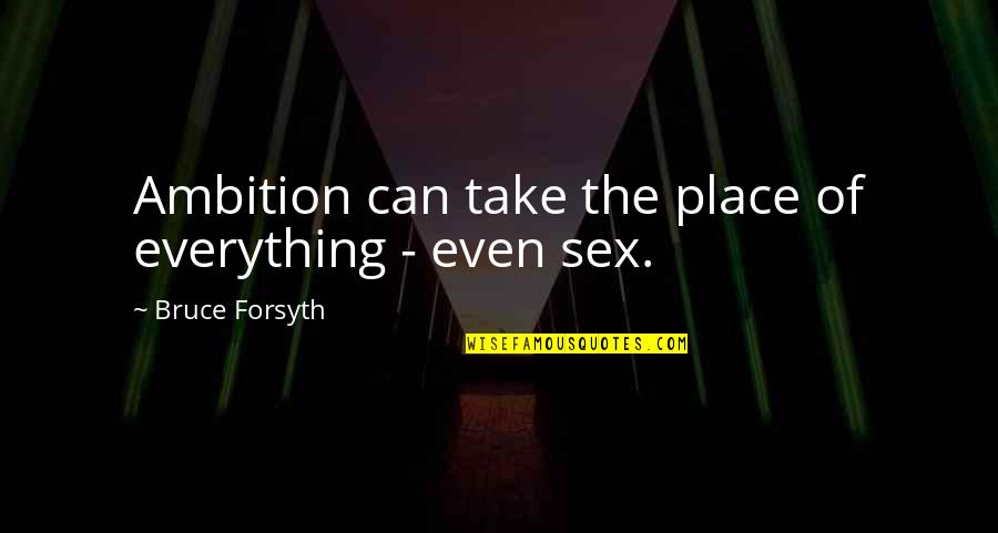 Huckestein Mechanical Pittsburgh Quotes By Bruce Forsyth: Ambition can take the place of everything - Huckestein Mechanical Pittsburgh Quotes By Bruce Forsyth: Ambition can take the place of everything -