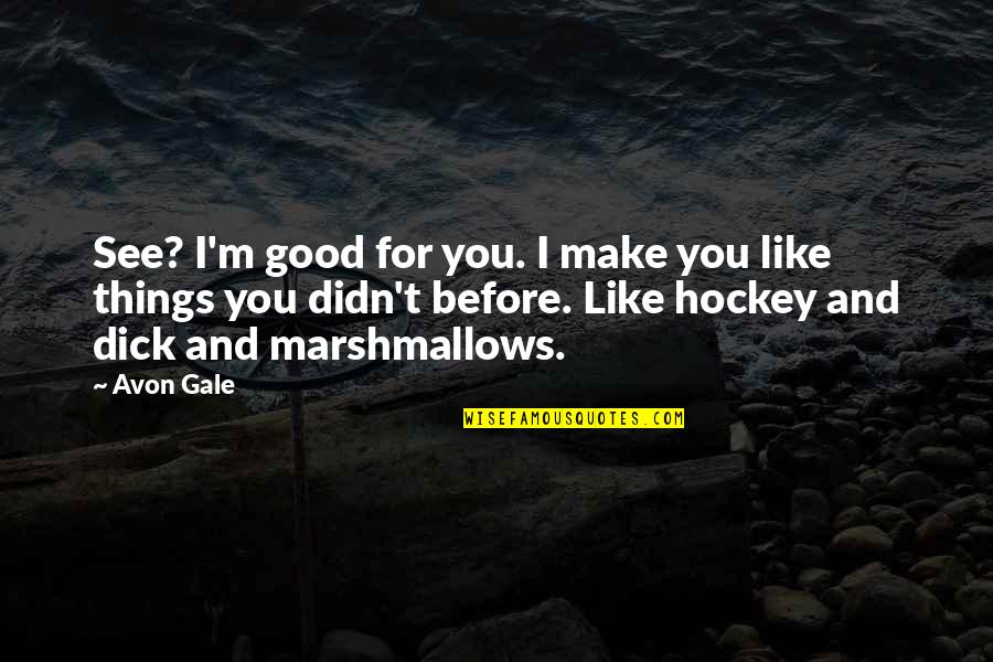 Huckleberry Finn Funny Quotes By Avon Gale: See? I'm good for you. I make you