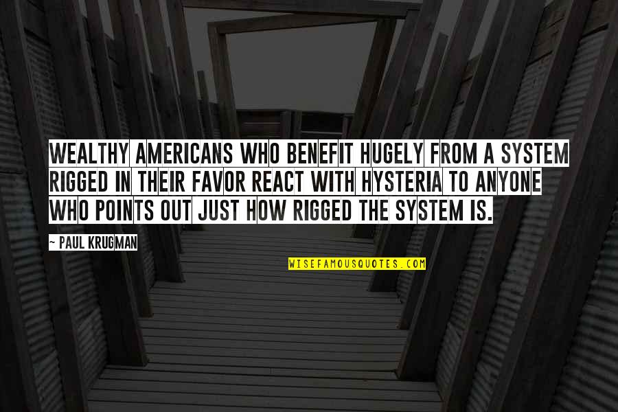 Huckleberry Finn Gullibility Quotes By Paul Krugman: Wealthy Americans who benefit hugely from a system Huckleberry Finn Gullibility Quotes By Paul Krugman: Wealthy Americans who benefit hugely from a system